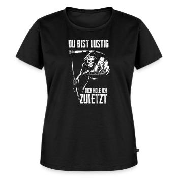 Du Bist Lustig Dich Hole Ich Zuletzt Lustiges Tote - Frauen Premium Bio T-Shirt - Schwarz - Vorne - Selfina (174cm)