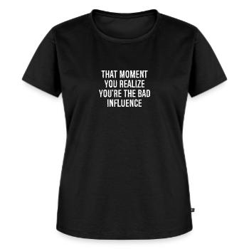 that moment you realize you re the bad influence - Frauen Premium Bio T-Shirt - Schwarz - Vorne - Selfina (174cm)