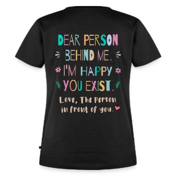 Liebe Person hinter mir, Ich bin froh dass es Dich - Frauen Premium Bio T-Shirt - Schwarz - Hinten - Selfina (174cm)