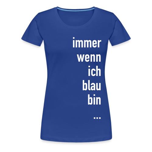 Blau Sein - Frauen Premium T-Shirt