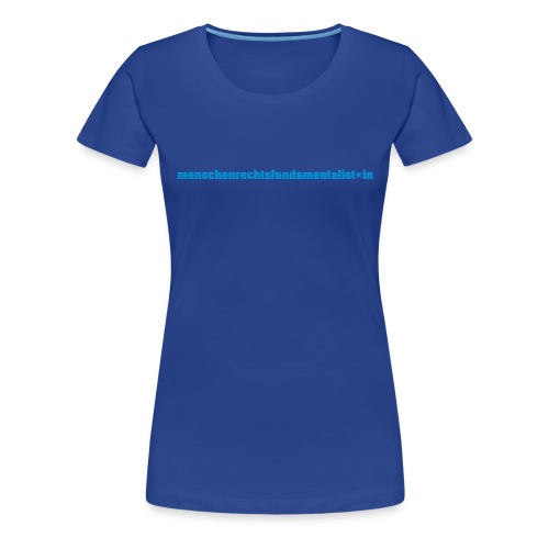 menschenrechtsfundamentalist*in (black) - Frauen Premium T-Shirt