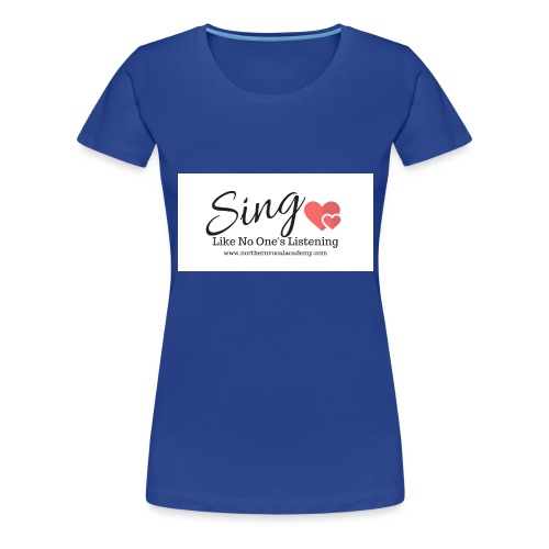 Sing Like No One's Listening - Women's Premium T-Shirt