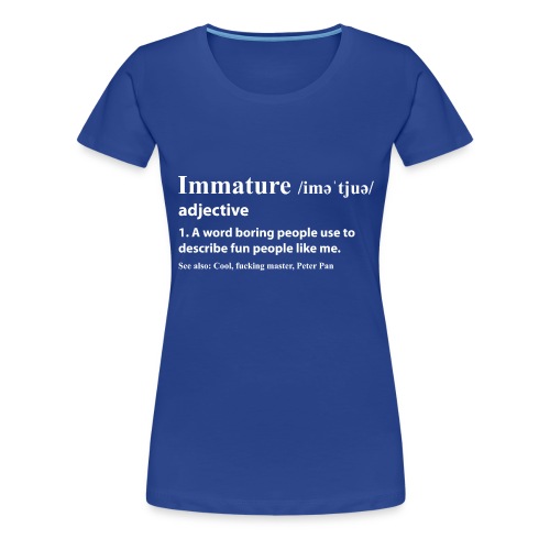 Immature - Women's Premium T-Shirt