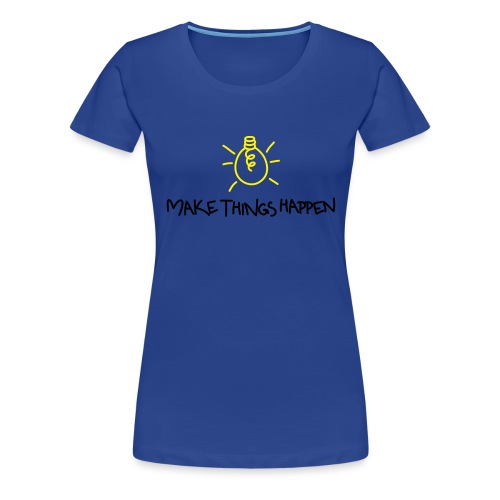 Make Things Happen 2 - Frauen Premium T-Shirt