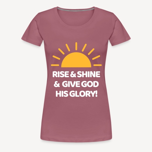 RISE AND SHINE - Women's Premium T-Shirt
