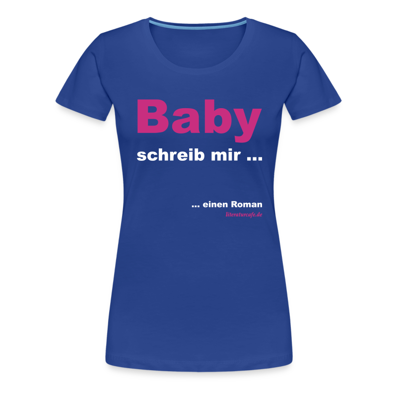 Baby schreib mir - Frauen Premium T-Shirt