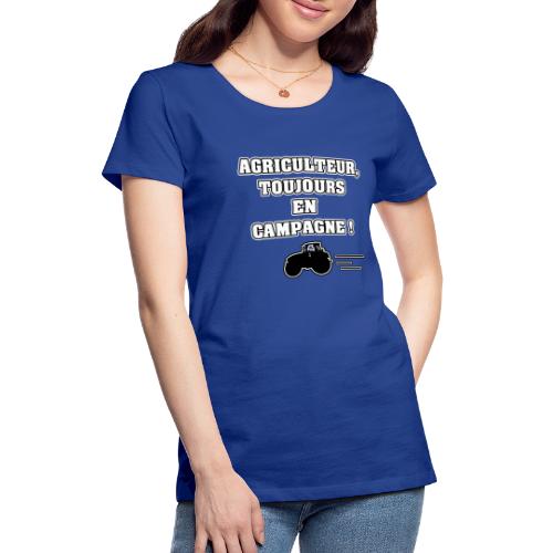 AGRICULTEUR, TOUJOURS EN CAMPAGNE ! - JEUX DE MOTS - T-shirt Premium Femme