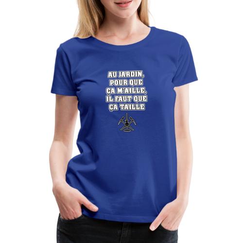 AU JARDIN, POUR QUE ÇA M'AILLE, IL FAUT QUE ÇA - T-shirt Premium Femme