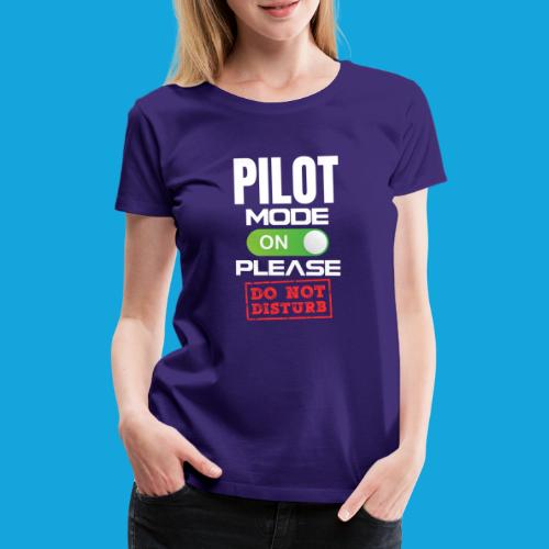 Pilot Mode On Please Do Not Distrub - Frauen Premium T-Shirt
