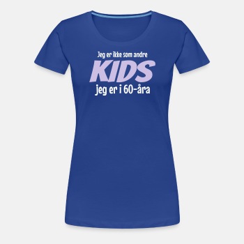 Jeg er ikke som andre kids, jeg er i 60-åra - Premium T-skjorte for kvinner