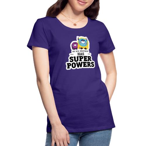 Mein großer Bruder hat Superkräfte - Frauen Premium T-Shirt