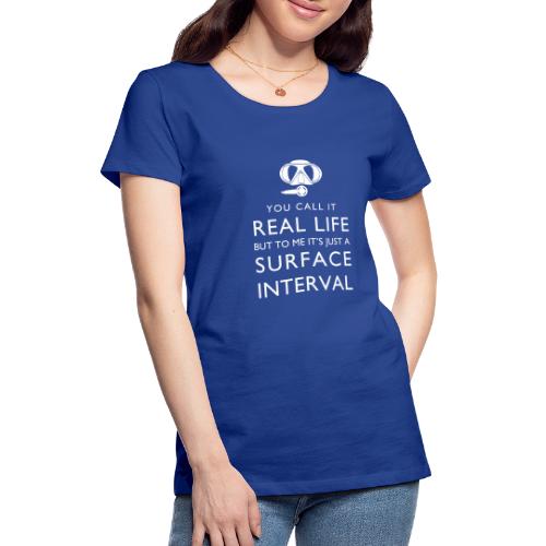 Real life vs surface interval - Frauen Premium T-Shirt