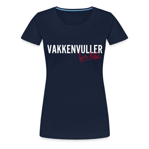 Vakkenvuller for life - Vrouwen Premium T-shirt