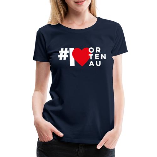 #I LOVE ORTENAU - Frauen Premium T-Shirt