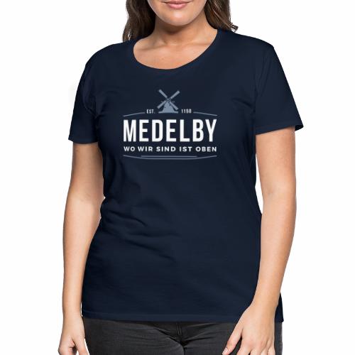 Medelby - Wo wir sind ist oben - Frauen Premium T-Shirt