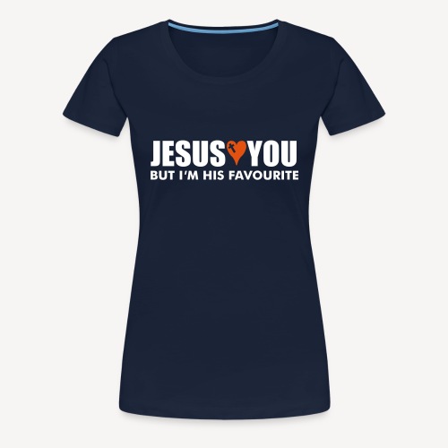 JESUS LOVES YOU BUT I M HIS FAVOUR - Women's Premium T-Shirt