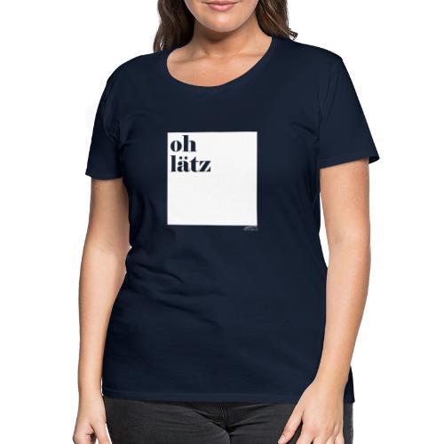 oh lätz - Frauen Premium T-Shirt