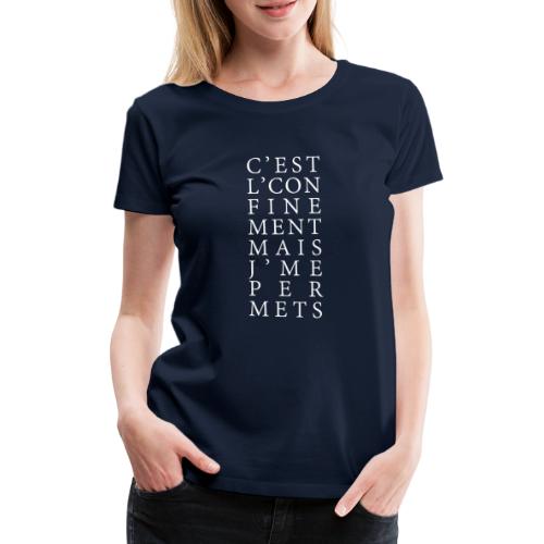 C'EST L'CONFINEMENT MAIS J'ME PERMETS - T-shirt Premium Femme