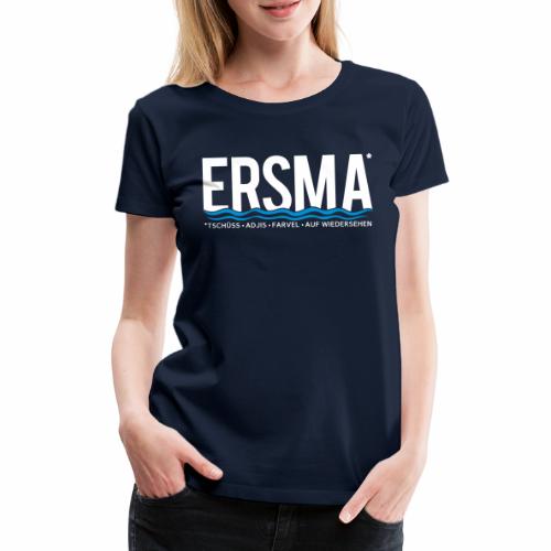 ERSMA - Tschüss, Adjis, Farvel und Auf Wiedersehen - Frauen Premium T-Shirt