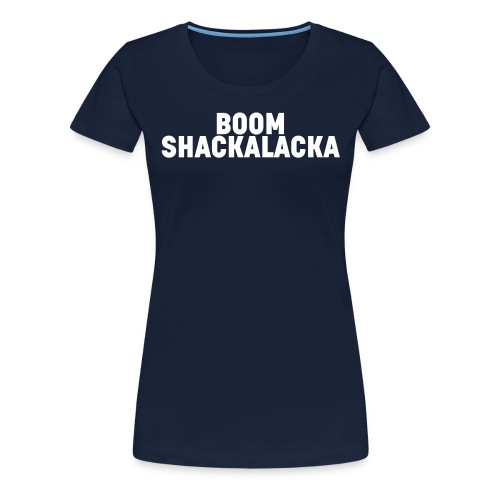 Boom Shackalacka - White - Maglietta Premium da donna