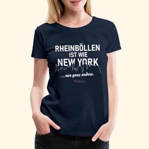 Rheinböllen ist wie New York 😁 witziger Spruch - Frauen Premium T-Shirt