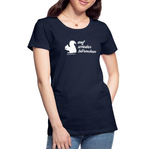 Auf Wiederhörnchen - Frauen Premium T-Shirt
