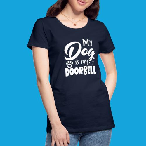 My Dog is my Doorbell - Frauen Premium T-Shirt