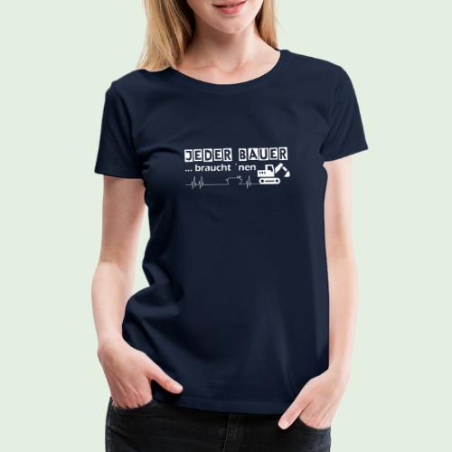 Jeder Bauer ... braucht 'nen Bagger - Frauen Premium T-Shirt