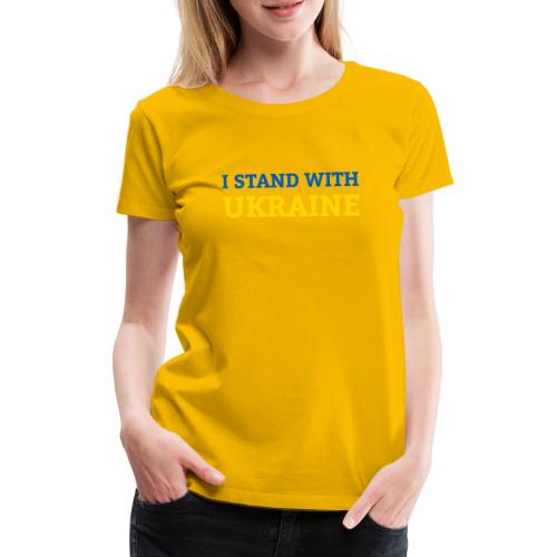 I stand with Ukraine Support & Solidarität - Frauen Premium T-Shirt