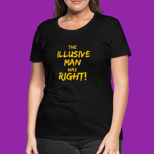 The Illusive Man Was Right! - Women's Premium T-Shirt