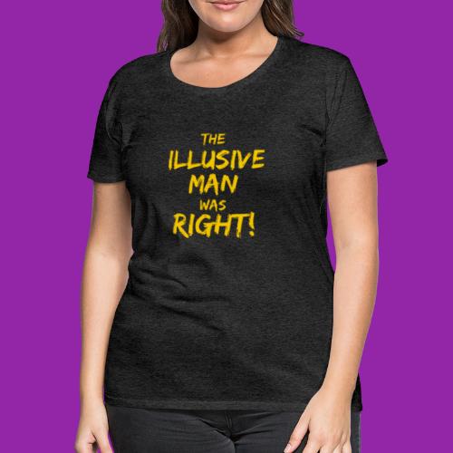 The Illusive Man Was Right! - Women's Premium T-Shirt