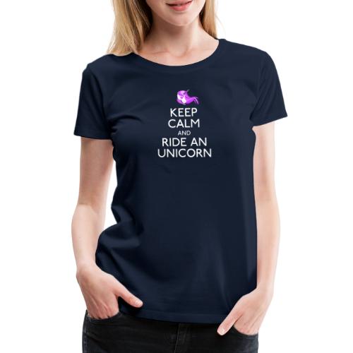 Keep Calm and Ride Unicorn - Vrouwen Premium T-shirt