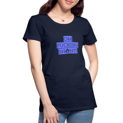 Om Fucking Shanti - Frauen Premium T-Shirt