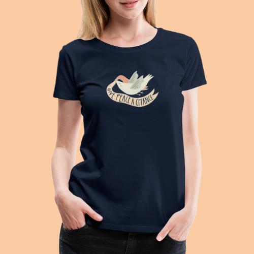Give Peace A Chance - Women's Premium T-Shirt