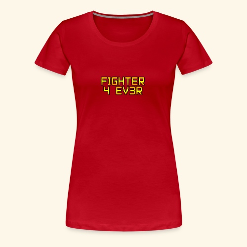 fighter 4 ev3r - T-shirt Premium Femme