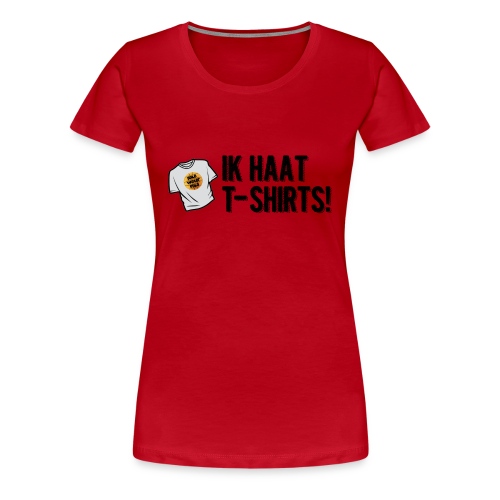 haat aan de tshirts - Vrouwen Premium T-shirt
