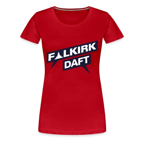 Falkirk Daft - Women's Premium T-Shirt