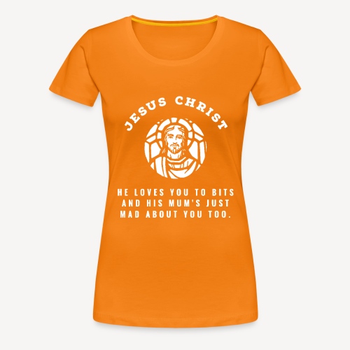 JESUS CHRIST - HE LOVES YOU.... - Women's Premium T-Shirt