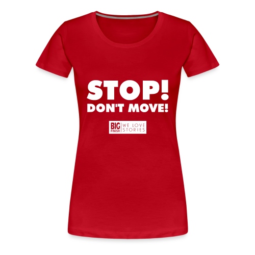STOP Don t move - Women's Premium T-Shirt