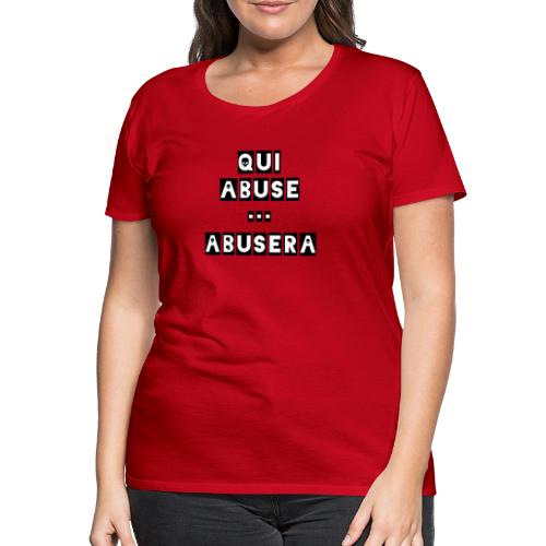 QUI ABUSE ABUSERA - Jeux de mots - Francois Ville - T-shirt Premium Femme