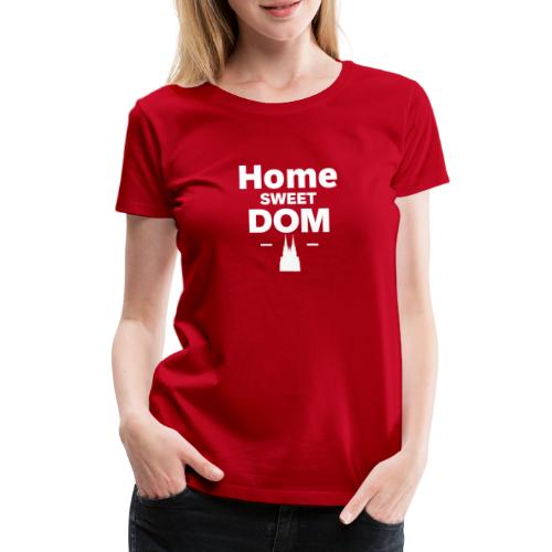 Home Sweet Dom - Frauen Premium T-Shirt