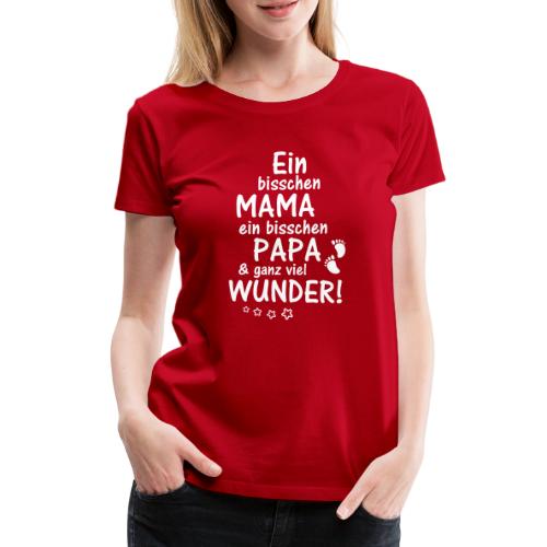 Ein bisschen Mama Papa & ganz viel Wunder - Frauen Premium T-Shirt