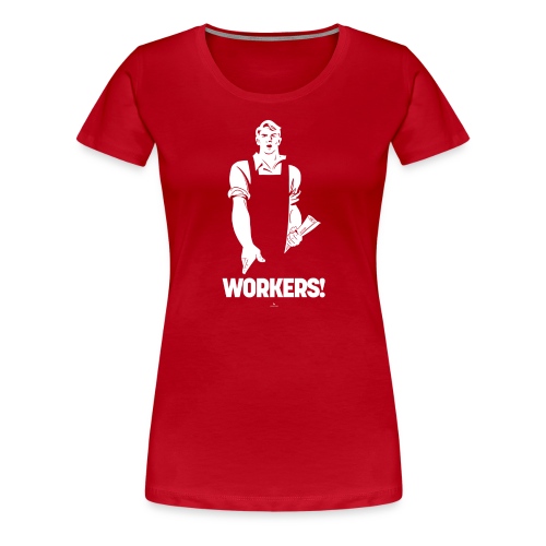 Workers! - Maglietta Premium da donna