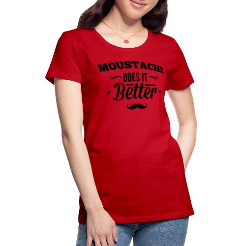 Schnurrbart macht es besser! - Frauen Premium T-Shirt
