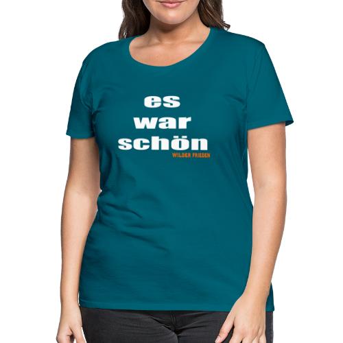 es war schön - Wilder Frieden - Frauen Premium T-Shirt