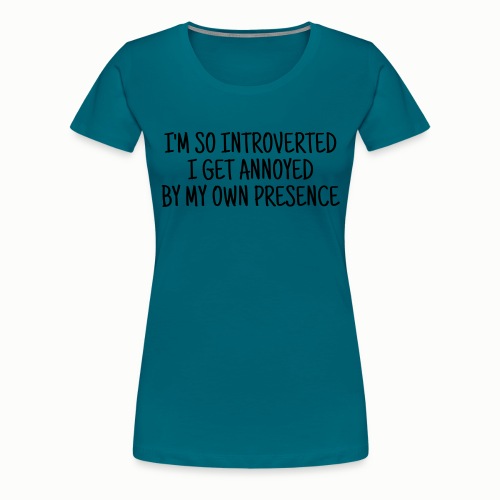 I'm so introverted… - Women's Premium T-Shirt