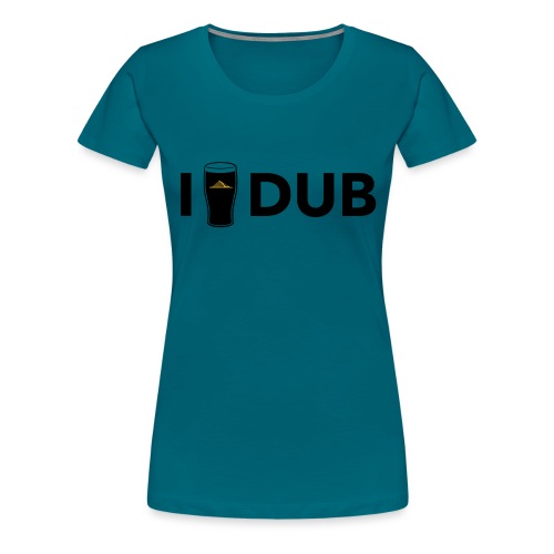IDrinkDUB - Women's Premium T-Shirt