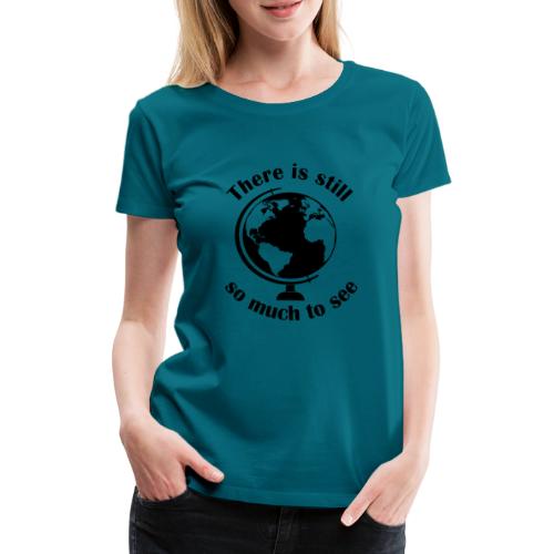 There is still so much to see - Logo schwarz - Frauen Premium T-Shirt