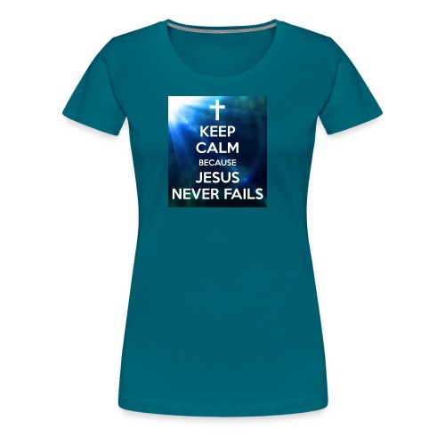 keep calm because jesus never fails - T-shirt Premium Femme