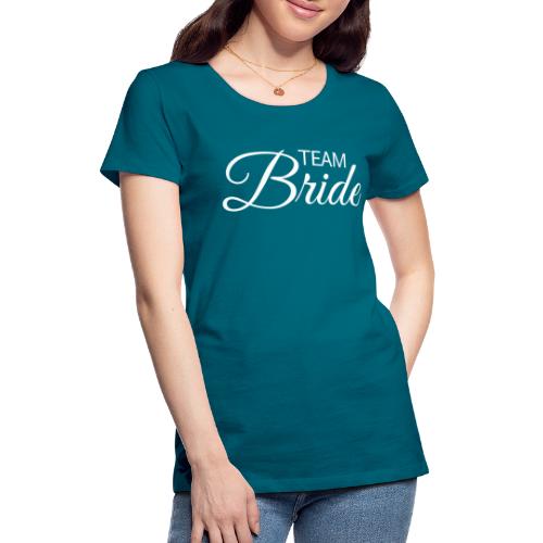 Team Bride - weisse Schrift - Frauen Premium T-Shirt